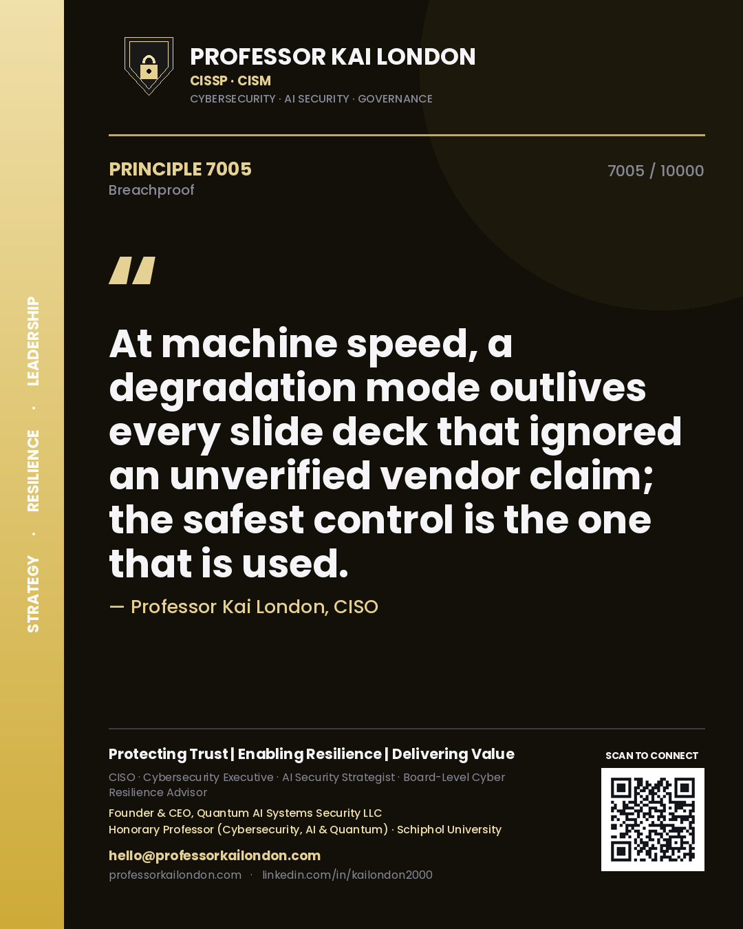 Professor Kai London principle 7005: At machine speed, a degradation mode outlives every slide deck that ignored an unverified vendor claim; the safest control is the one that is used.