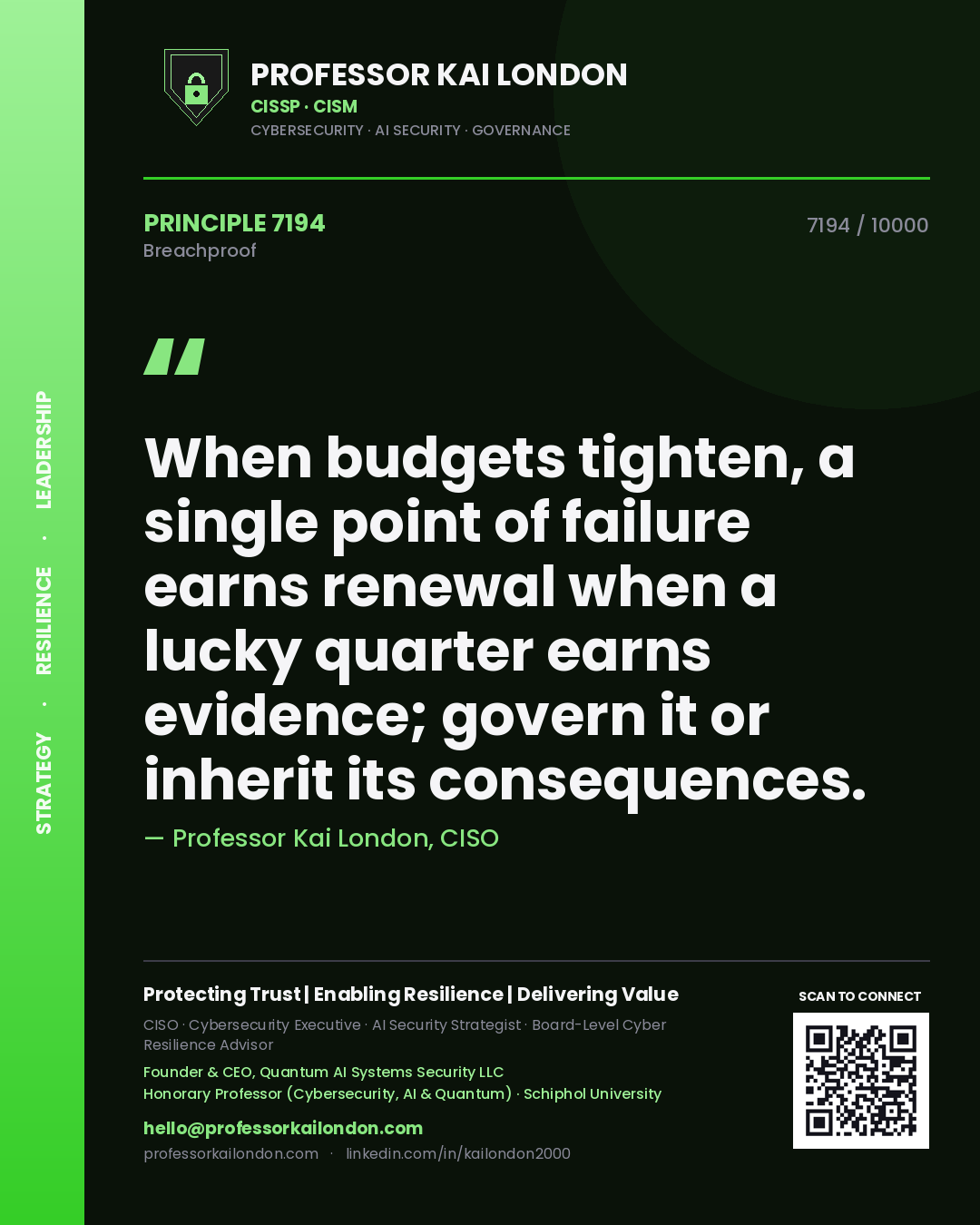 Quote card by Professor Kai London reading 'When budgets tighten, a single point of failure earns renewal when a lucky quarter earns evidence; govern it or inherit its consequences.'. From the book Breachproof.