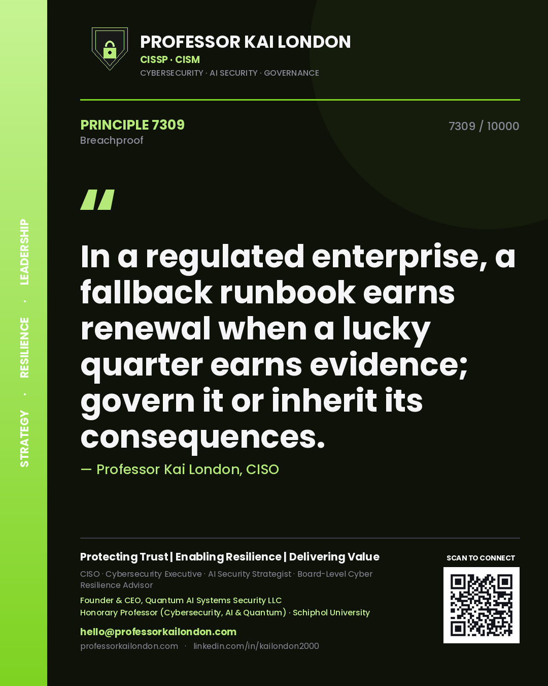 Quote card by Professor Kai London reading 'In a regulated enterprise, a fallback runbook earns renewal when a lucky quarter earns evidence; govern it or inherit its consequences.'. From the book Breachproof.