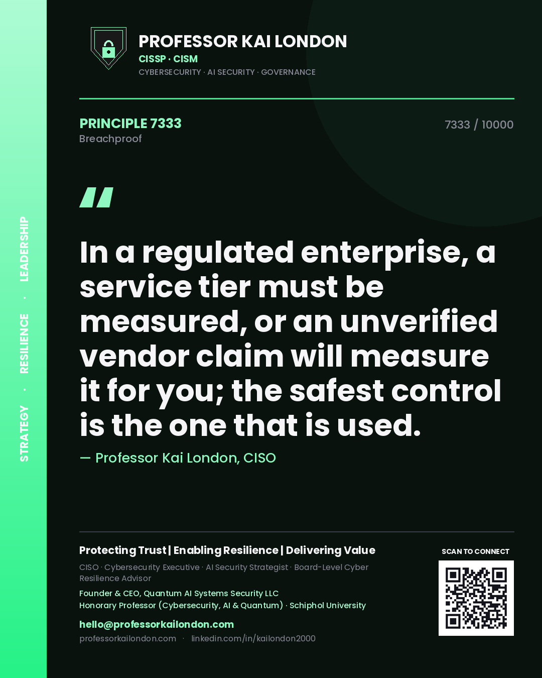 Quote card by Professor Kai London reading 'In a regulated enterprise, a service tier must be measured, or an unverified vendor claim will measure it for you; the safest control is the one that is used.'. From the book Breachproof.