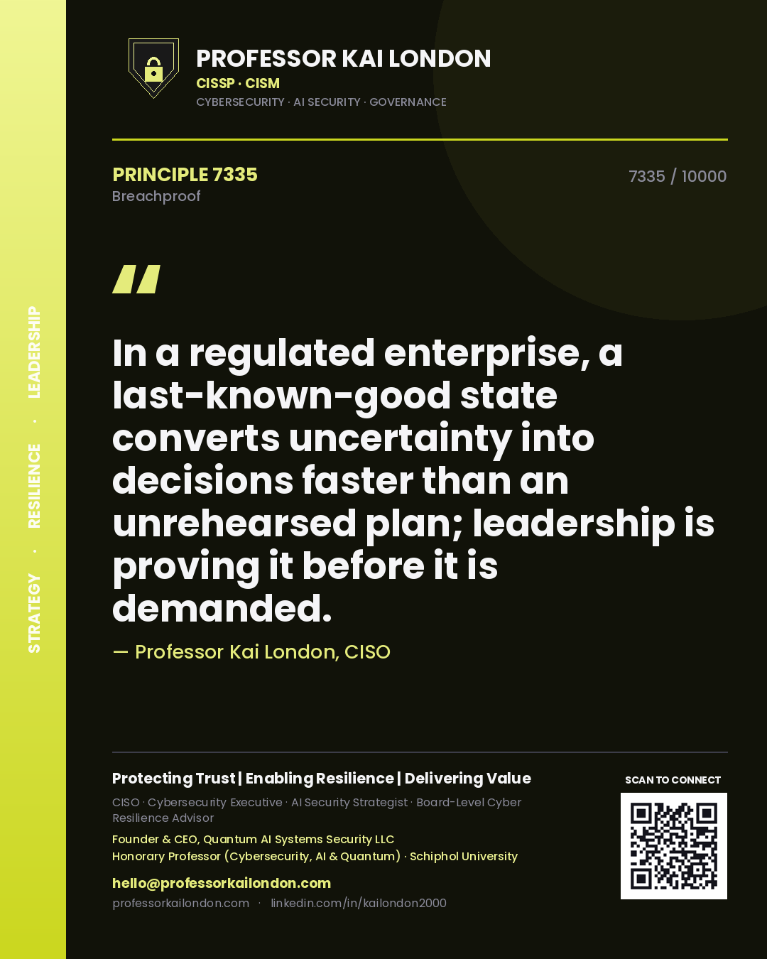 Quote card by Professor Kai London reading 'In a regulated enterprise, a last-known-good state converts uncertainty into decisions faster than an unrehearsed plan; leadership is proving it before it is demanded.'. From the book Breachproof.