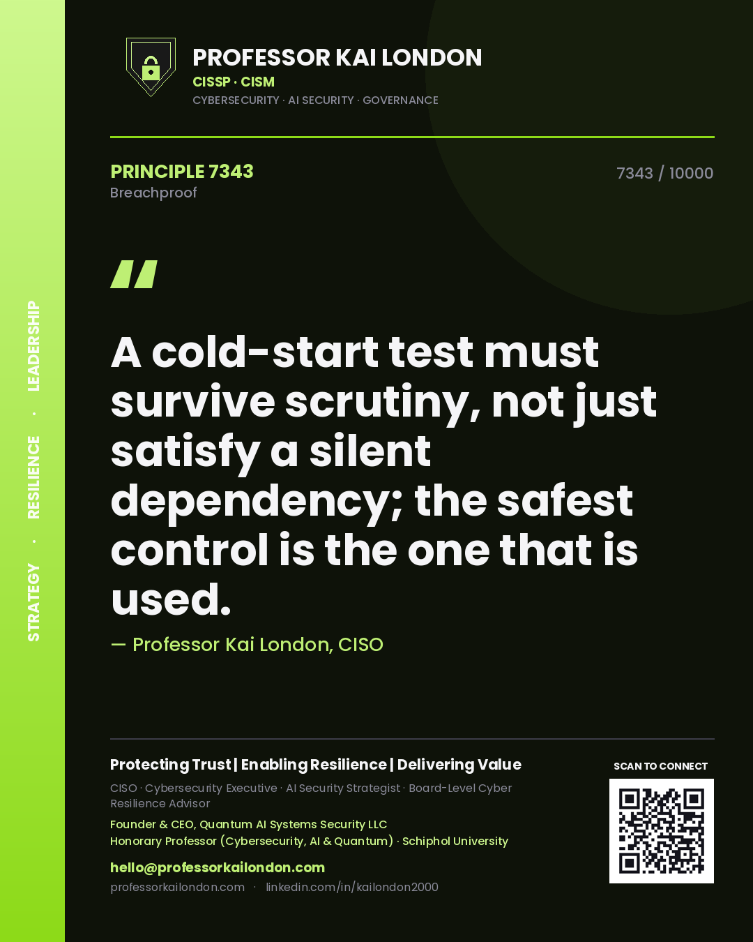 Quote card by Professor Kai London reading 'A cold-start test must survive scrutiny, not just satisfy a silent dependency; the safest control is the one that is used.'. From the book Breachproof.