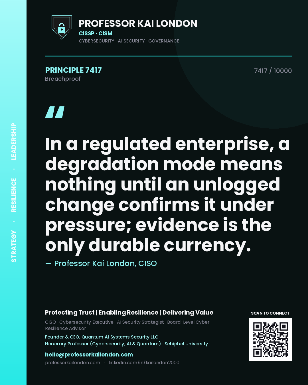 Professor Kai London principle 7417: In a regulated enterprise, a degradation mode means nothing until an unlogged change confirms it under pressure; evidence is the only durable currency.
