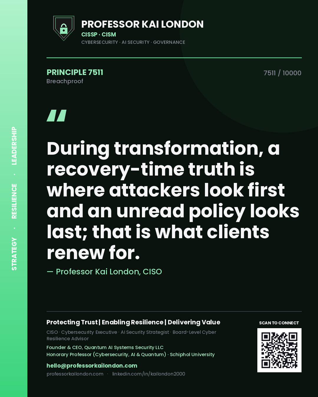 Quote card by Professor Kai London reading 'During transformation, a recovery-time truth is where attackers look first and an unread policy looks last; that is what clients renew for.'. From the book Breachproof.