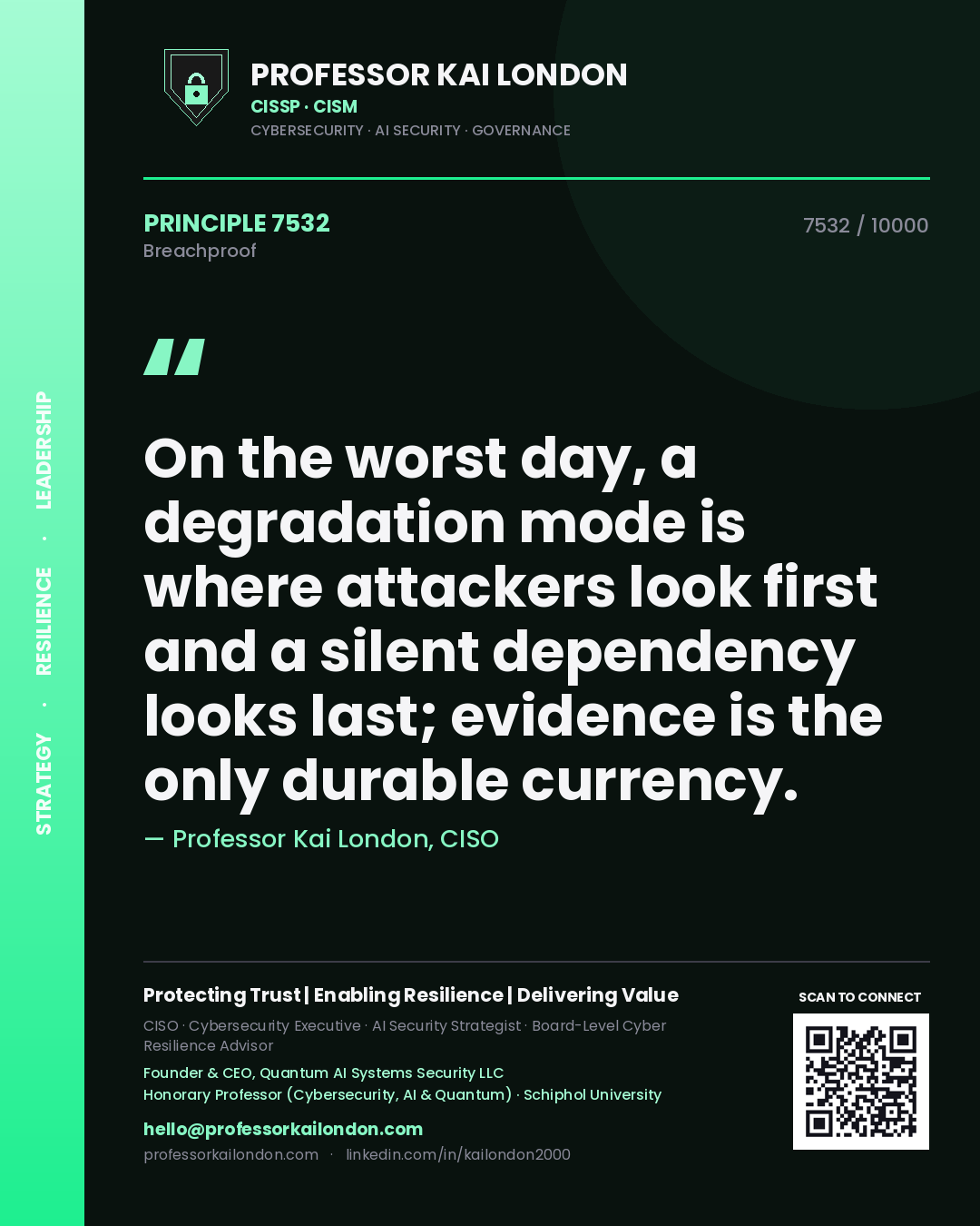 Professor Kai London principle 7532: On the worst day, a degradation mode is where attackers look first and a silent dependency looks last; evidence is the only durable currency.