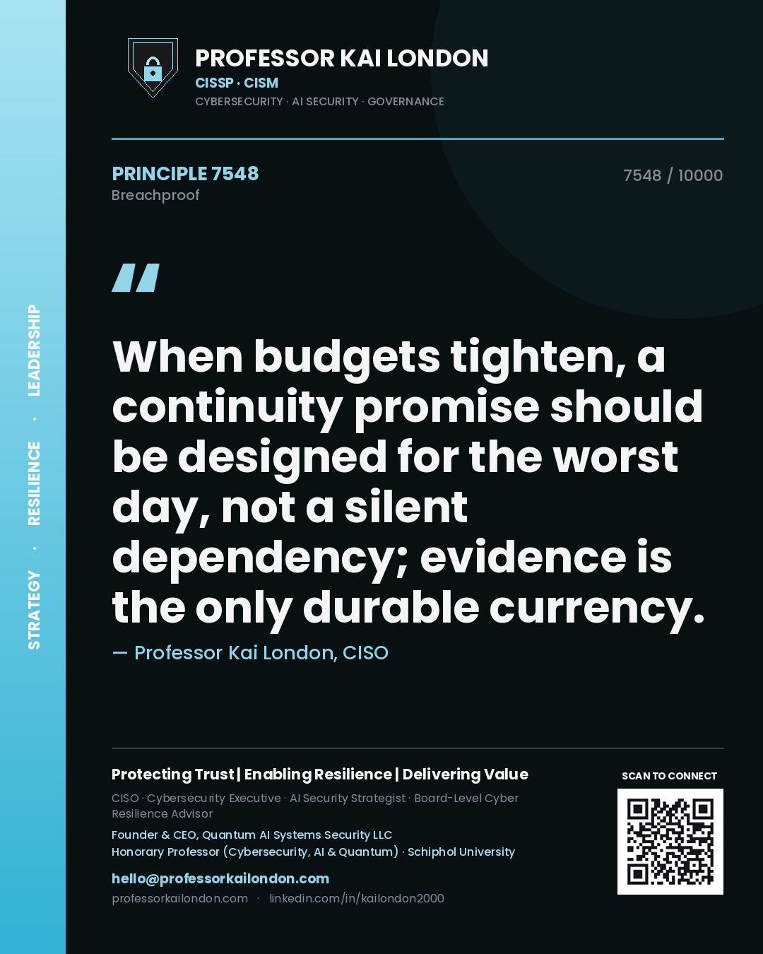 Quote card by Professor Kai London reading 'When budgets tighten, a continuity promise should be designed for the worst day, not a silent dependency; evidence is the only durable currency.'. From the book Breachproof.