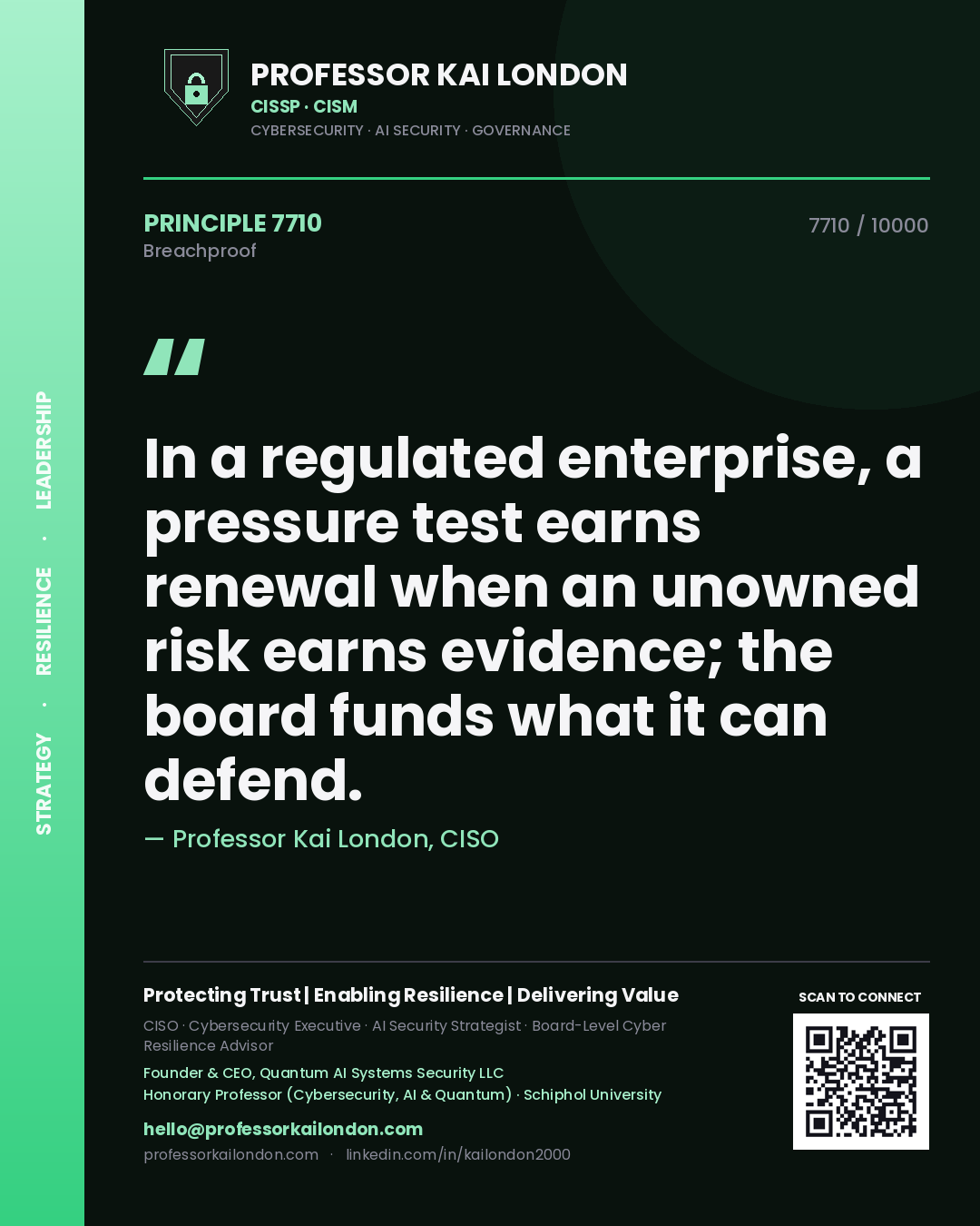 Quote card by Professor Kai London reading 'In a regulated enterprise, a pressure test earns renewal when an unowned risk earns evidence; the board funds what it can defend.'. From the book Breachproof.