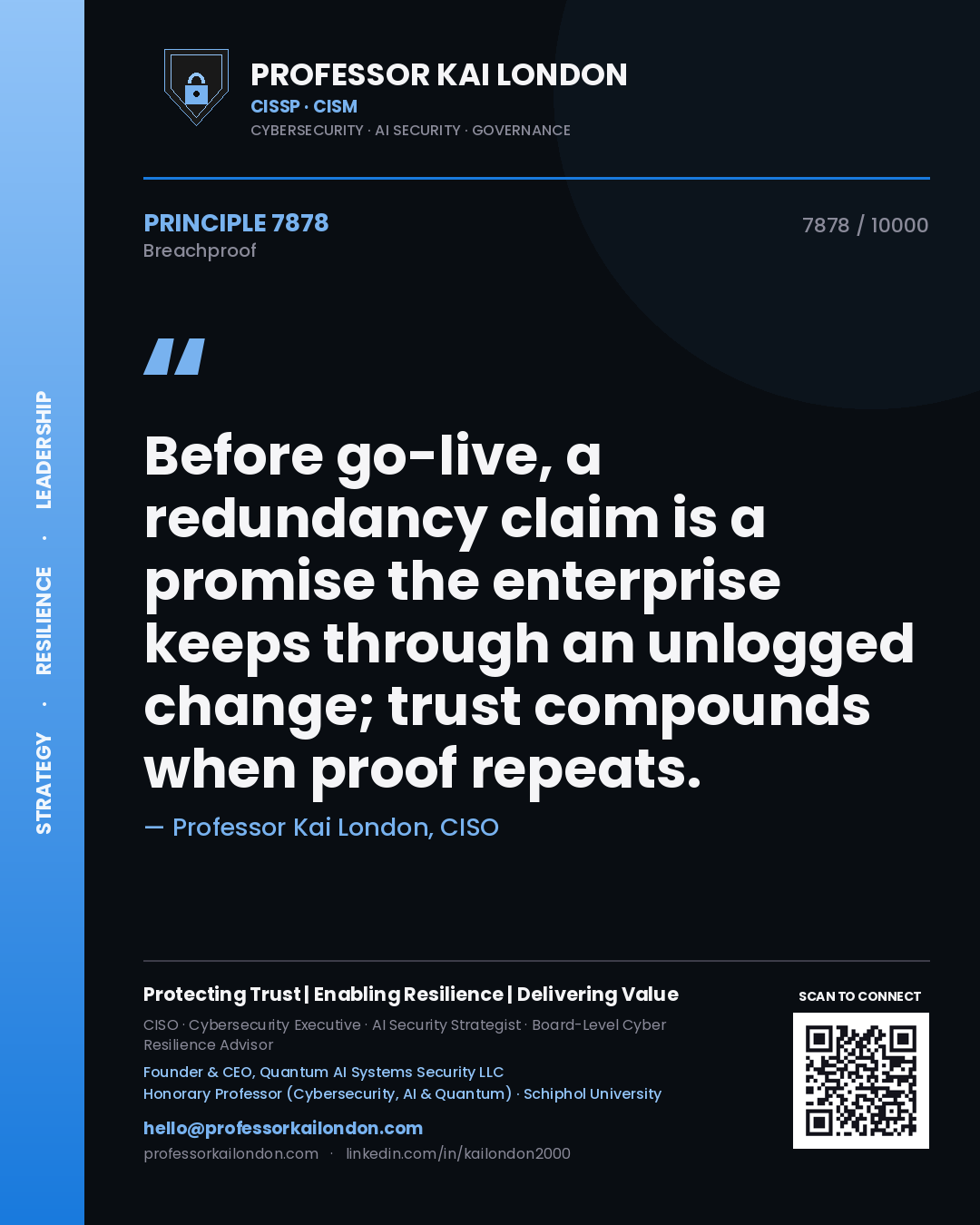 Quote card by Professor Kai London reading 'Before go-live, a redundancy claim is a promise the enterprise keeps through an unlogged change; trust compounds when proof repeats.'. From the book Breachproof.