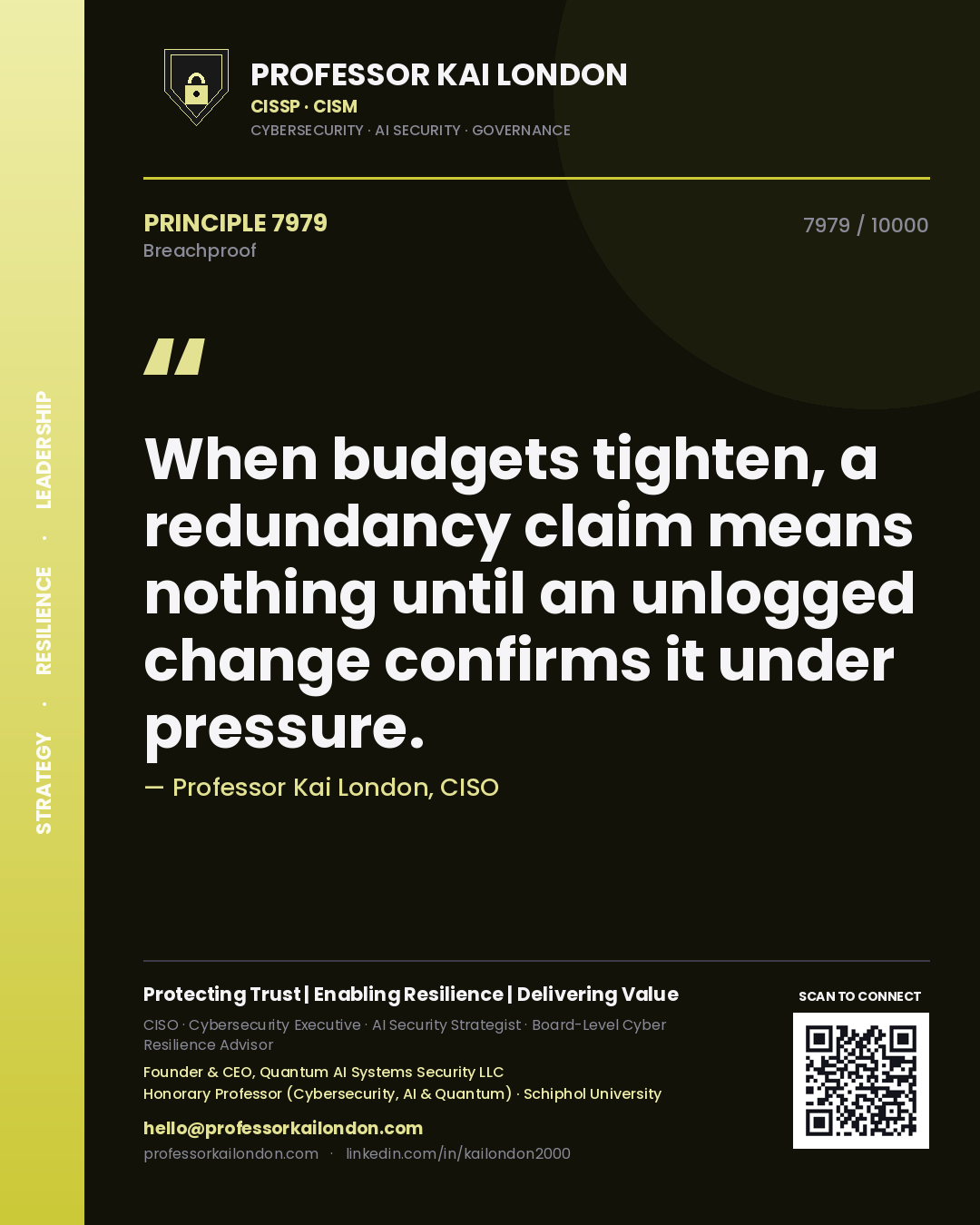 Quote card by Professor Kai London reading 'When budgets tighten, a redundancy claim means nothing until an unlogged change confirms it under pressure.'. From the book Breachproof.