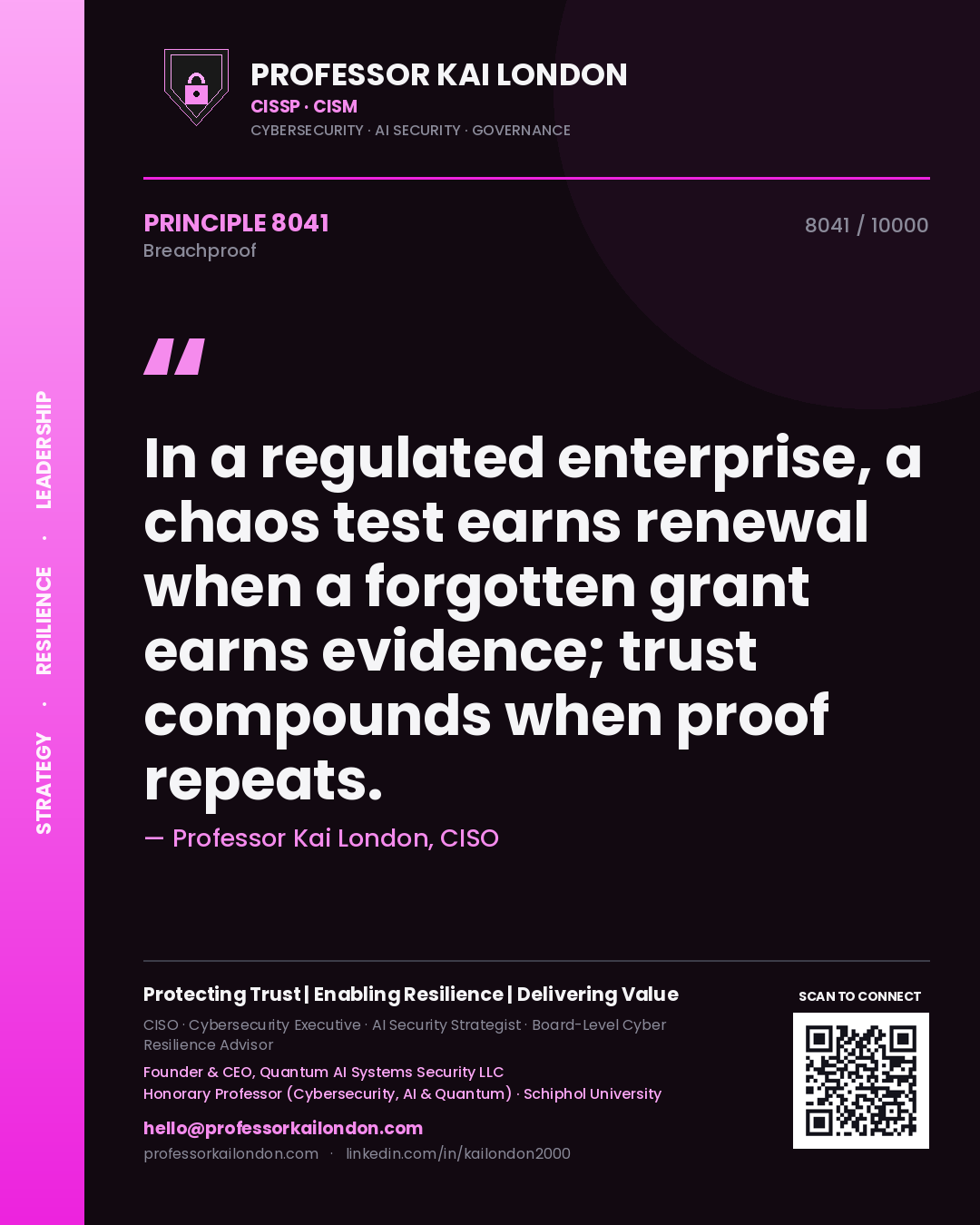 Quote card by Professor Kai London reading 'In a regulated enterprise, a chaos test earns renewal when a forgotten grant earns evidence; trust compounds when proof repeats.'. From the book Breachproof.