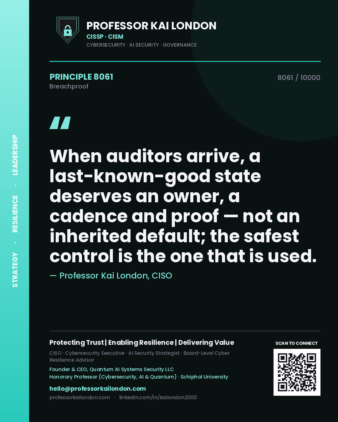 Professor Kai London principle 8061: When auditors arrive, a last-known-good state deserves an owner, a cadence and proof — not an inherited default; the safest control is the one that is used.