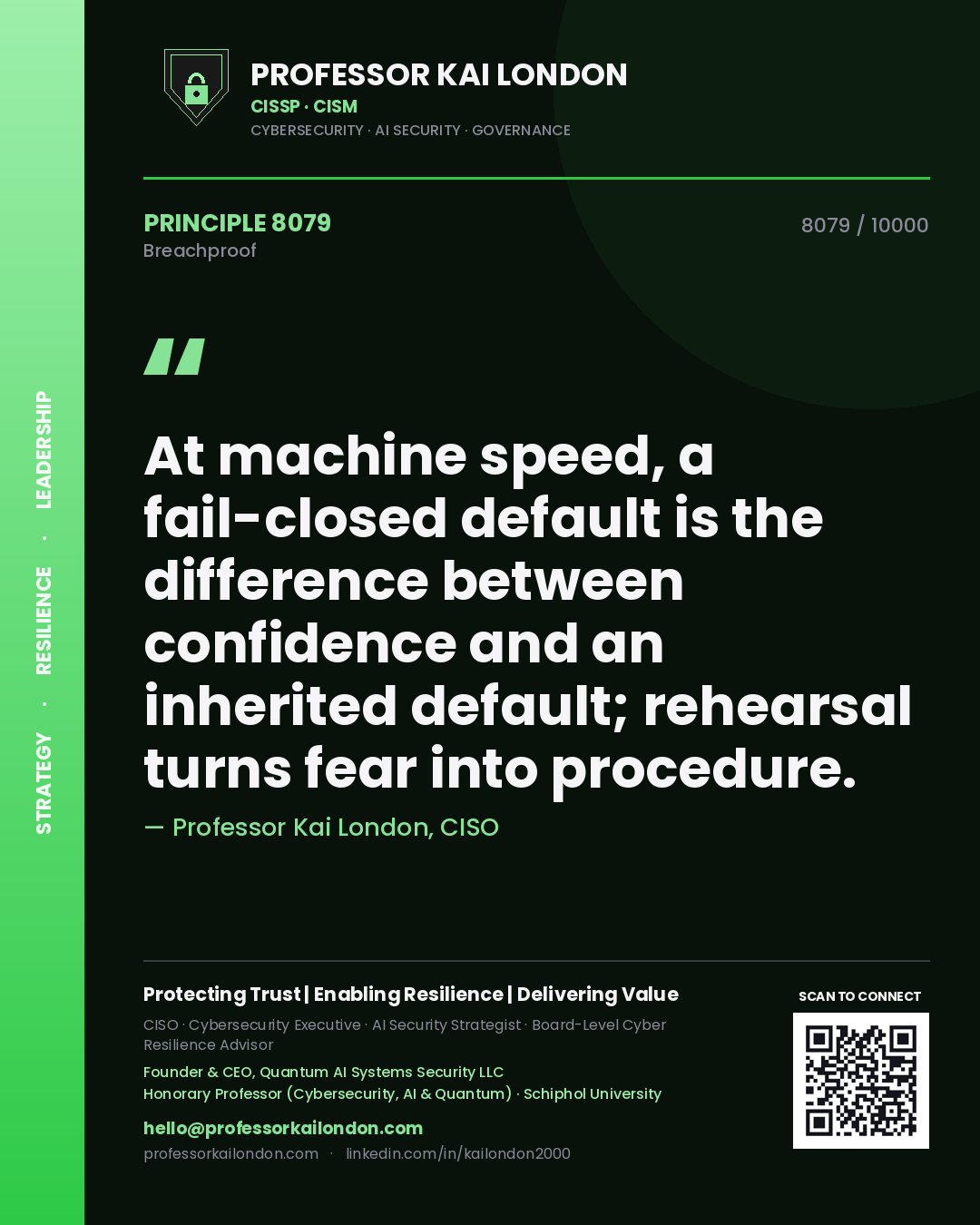 Quote card by Professor Kai London reading 'At machine speed, a fail-closed default is the difference between confidence and an inherited default; rehearsal turns fear into procedure.'. From the book Breachproof.