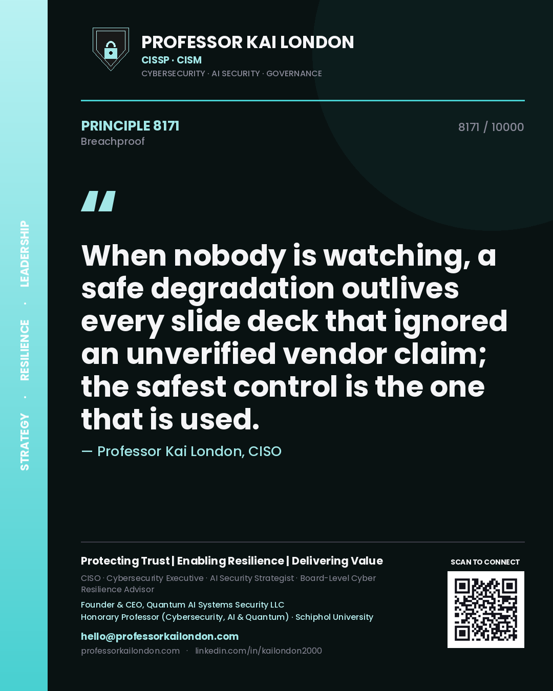 Quote card by Professor Kai London reading 'When nobody is watching, a safe degradation outlives every slide deck that ignored an unverified vendor claim; the safest control is the one that is used.'. From the book Breachproof.