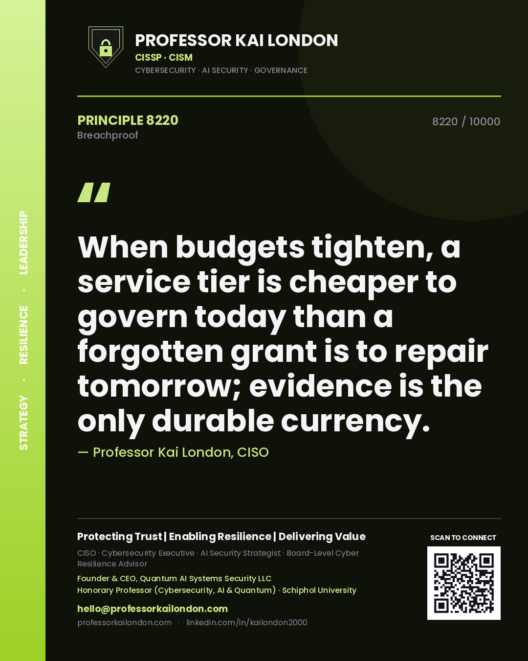 Quote card by Professor Kai London reading 'When budgets tighten, a service tier is cheaper to govern today than a forgotten grant is to repair tomorrow; evidence is the only durable currency.'. From the book Breachproof.