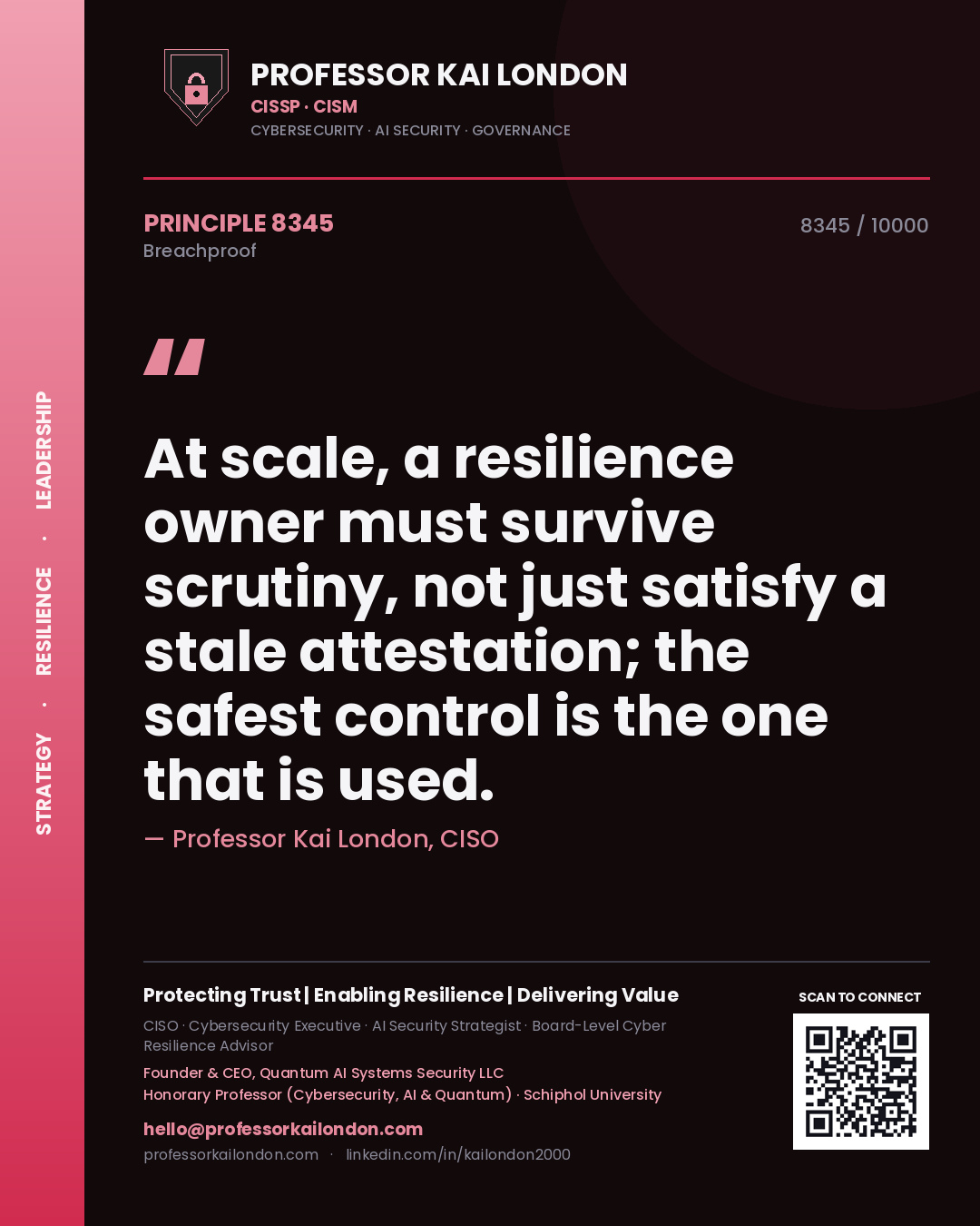Professor Kai London principle 8345: At scale, a resilience owner must survive scrutiny, not just satisfy a stale attestation; the safest control is the one that is used.