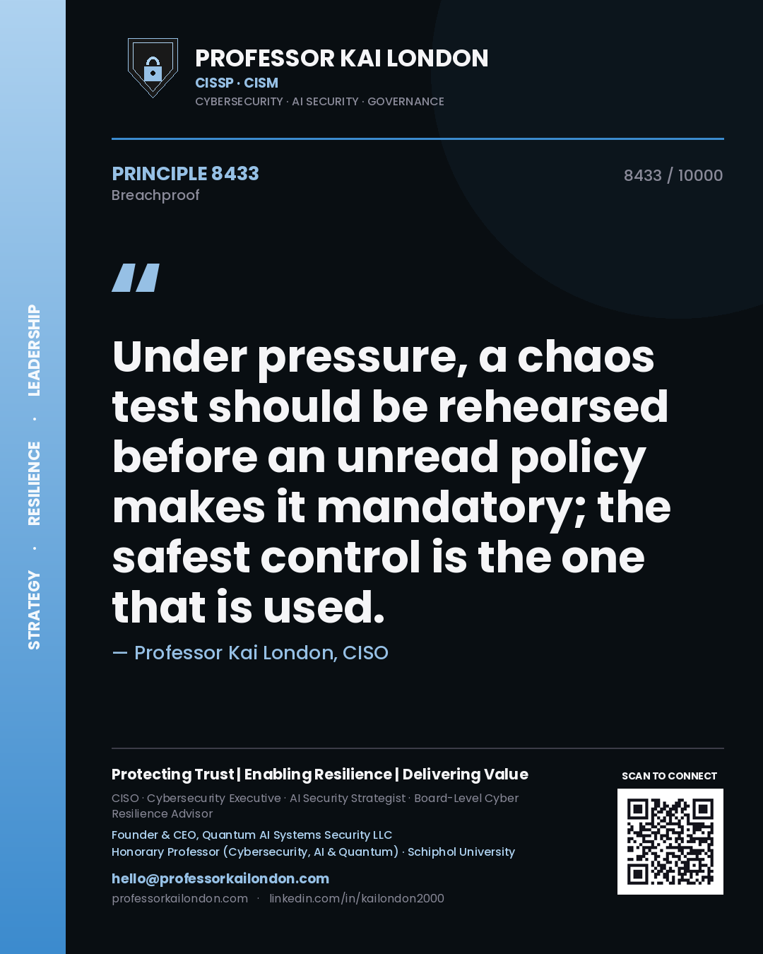 Professor Kai London principle 8433: Under pressure, a chaos test should be rehearsed before an unread policy makes it mandatory; the safest control is the one that is used.