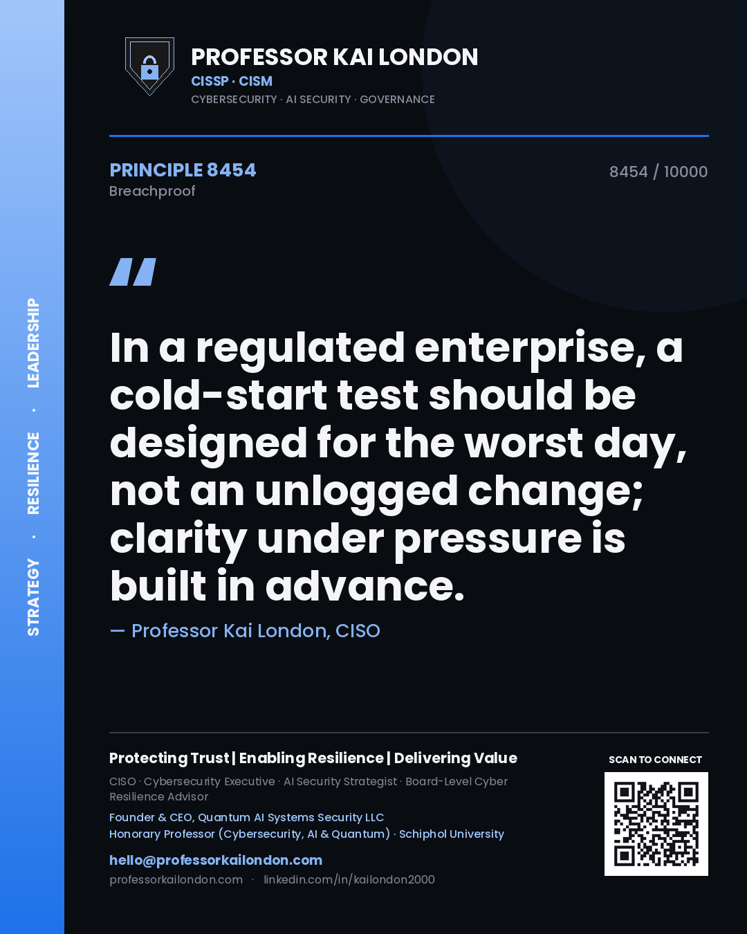 Quote card by Professor Kai London reading 'In a regulated enterprise, a cold-start test should be designed for the worst day, not an unlogged change; clarity under pressure is built in advance.'. From the book Breachproof.
