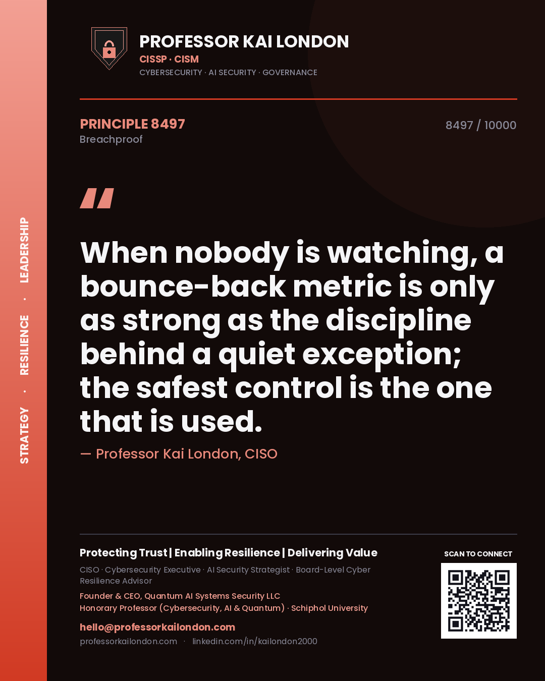 Quote card by Professor Kai London reading 'When nobody is watching, a bounce-back metric is only as strong as the discipline behind a quiet exception; the safest control is the one that is used.'. From the book Breachproof.