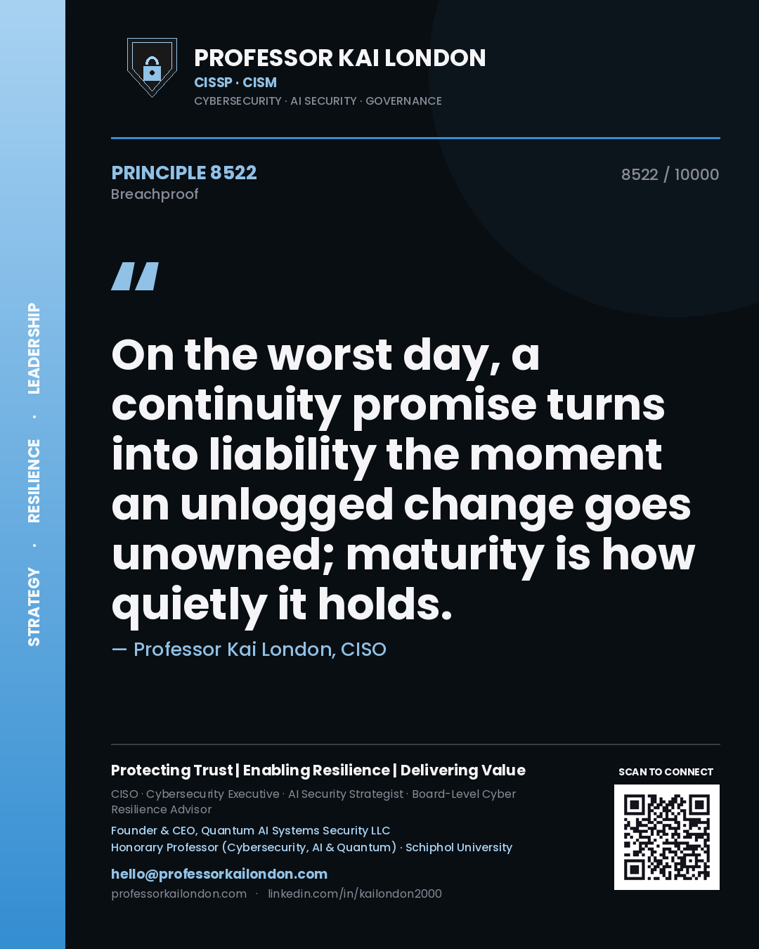 Quote card by Professor Kai London reading 'On the worst day, a continuity promise turns into liability the moment an unlogged change goes unowned; maturity is how quietly it holds.'. From the book Breachproof.