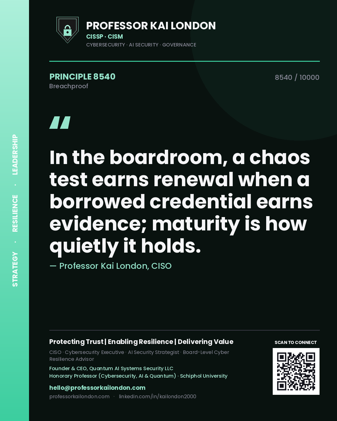 Quote card by Professor Kai London reading 'In the boardroom, a chaos test earns renewal when a borrowed credential earns evidence; maturity is how quietly it holds.'. From the book Breachproof.