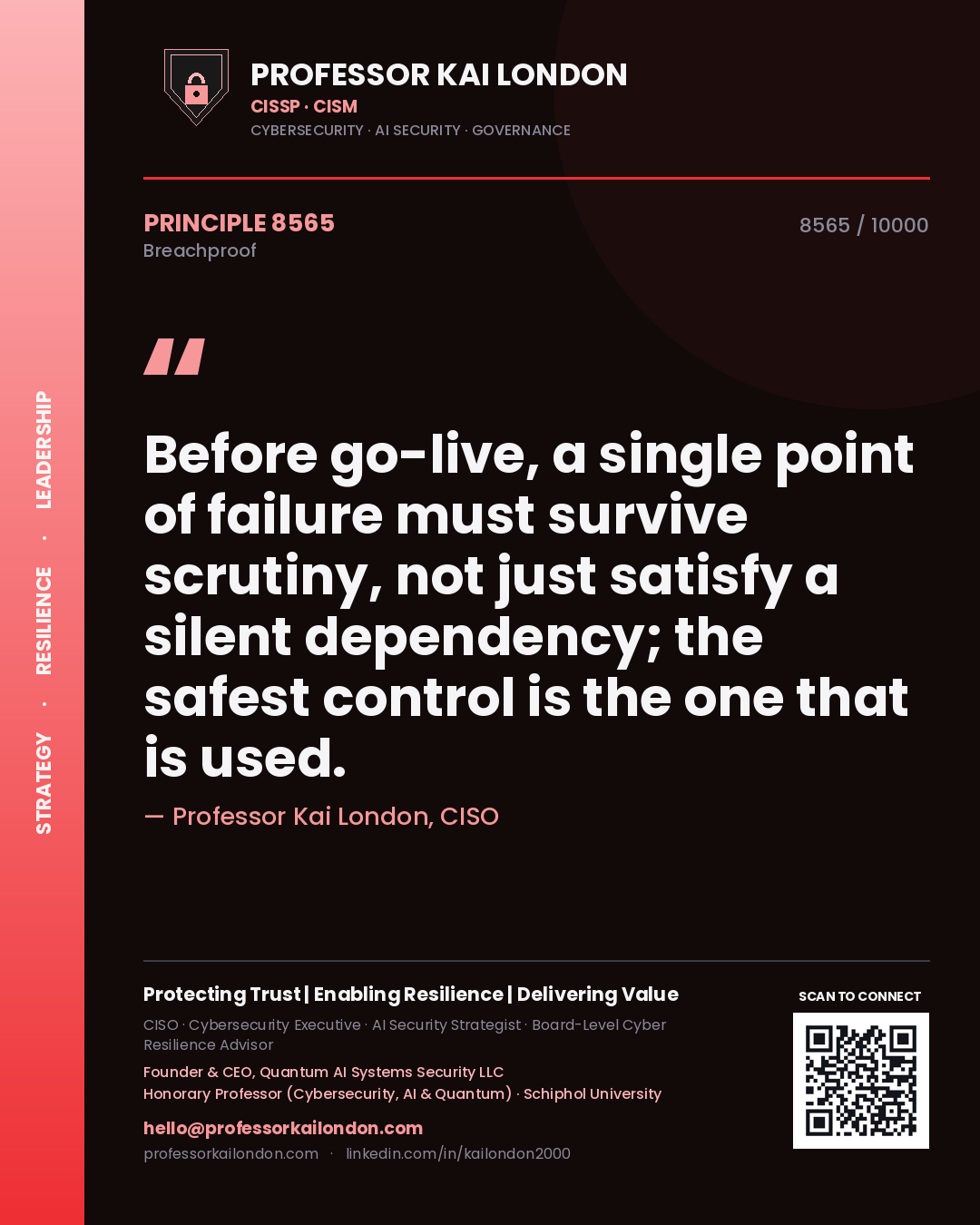 Professor Kai London principle 8565: Before go-live, a single point of failure must survive scrutiny, not just satisfy a silent dependency; the safest control is the one that is used.