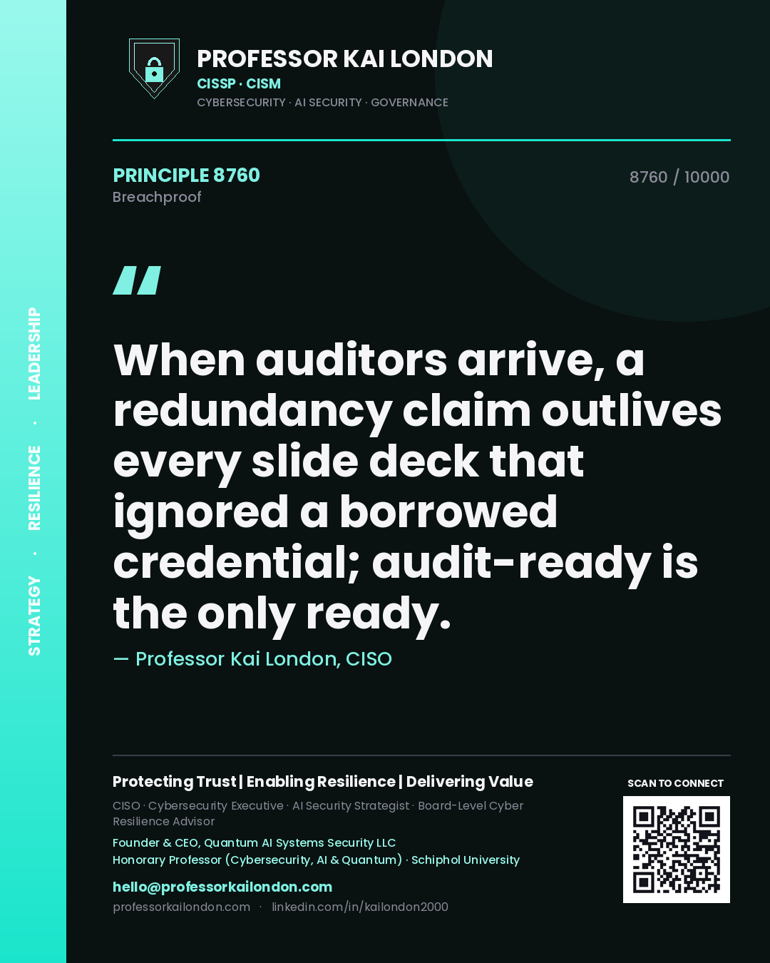 Quote card by Professor Kai London reading 'When auditors arrive, a redundancy claim outlives every slide deck that ignored a borrowed credential; audit-ready is the only ready.'. From the book Breachproof.