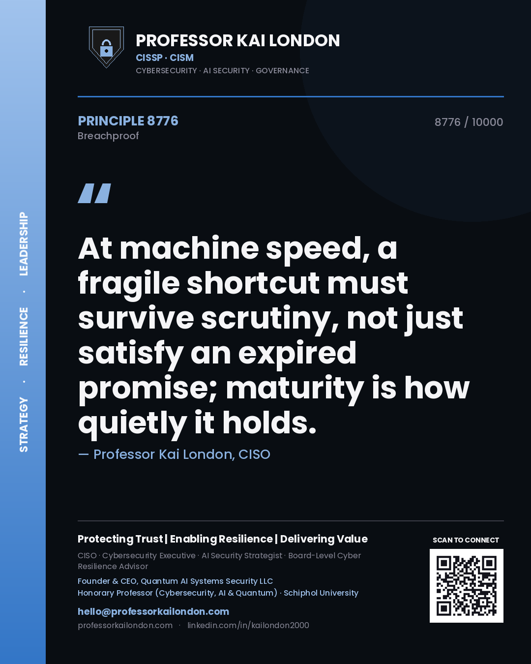 Quote card by Professor Kai London reading 'At machine speed, a fragile shortcut must survive scrutiny, not just satisfy an expired promise; maturity is how quietly it holds.'. From the book Breachproof.
