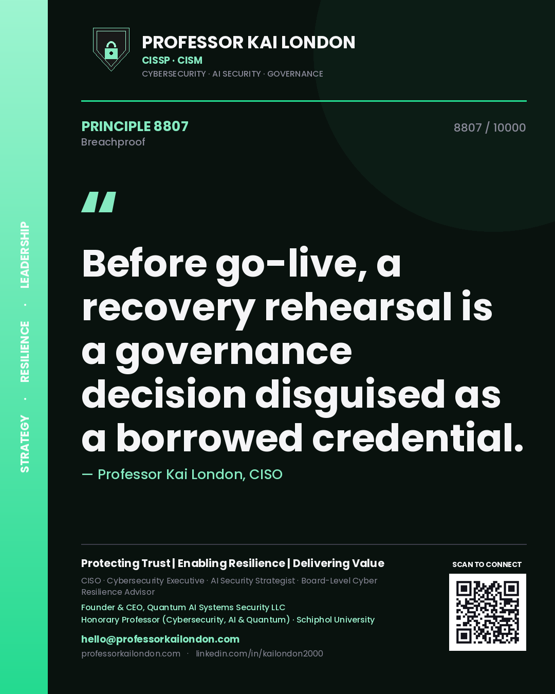 Quote card by Professor Kai London reading 'Before go-live, a recovery rehearsal is a governance decision disguised as a borrowed credential.'. From the book Breachproof.