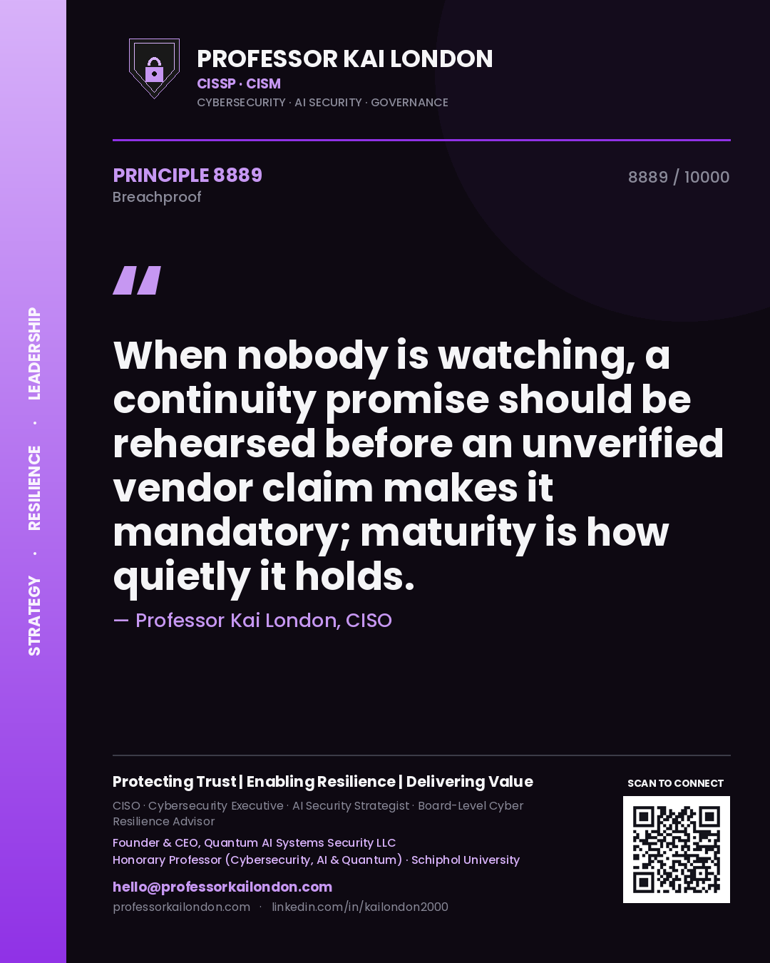 Quote card by Professor Kai London reading 'When nobody is watching, a continuity promise should be rehearsed before an unverified vendor claim makes it mandatory; maturity is how quietly it holds.'. From the book Breachproof.