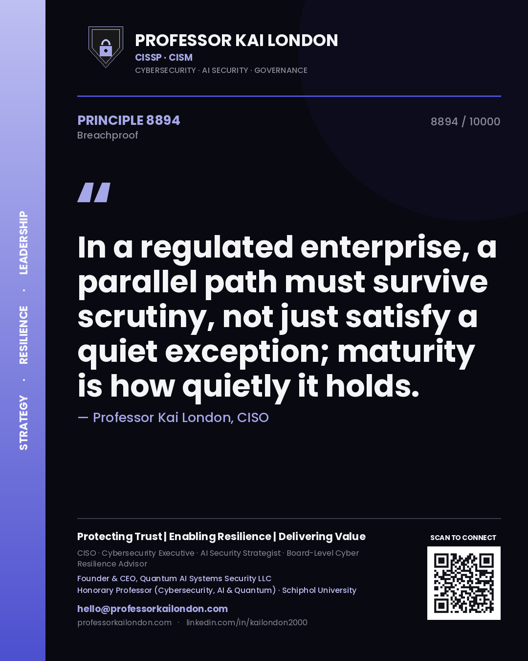 Quote card by Professor Kai London reading 'In a regulated enterprise, a parallel path must survive scrutiny, not just satisfy a quiet exception; maturity is how quietly it holds.'. From the book Breachproof.