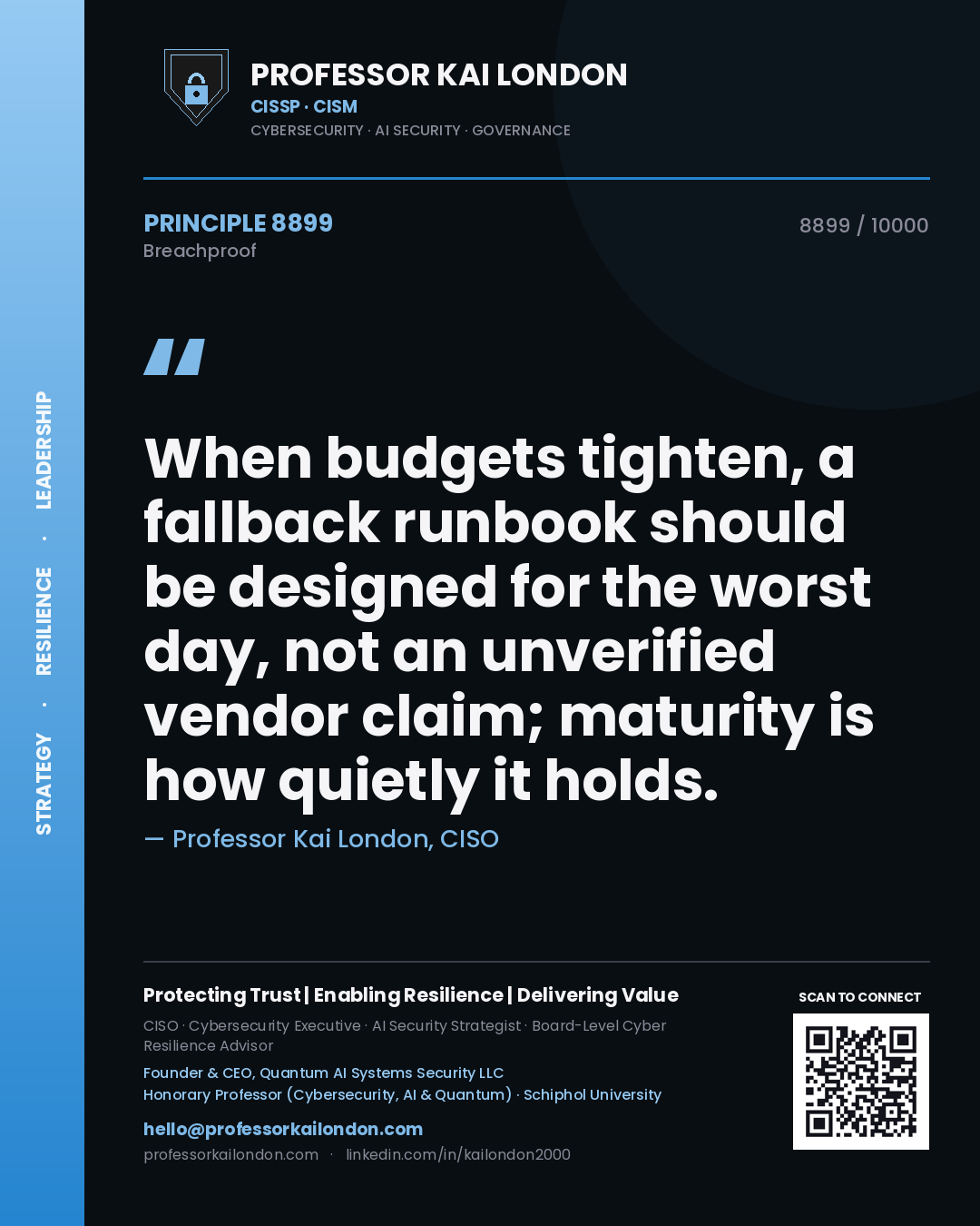 Quote card by Professor Kai London reading 'When budgets tighten, a fallback runbook should be designed for the worst day, not an unverified vendor claim; maturity is how quietly it holds.'. From the book Breachproof.