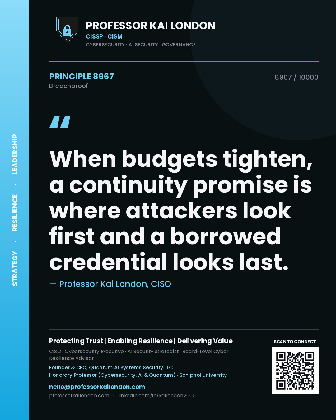 Quote card by Professor Kai London reading 'When budgets tighten, a continuity promise is where attackers look first and a borrowed credential looks last.'. From the book Breachproof.