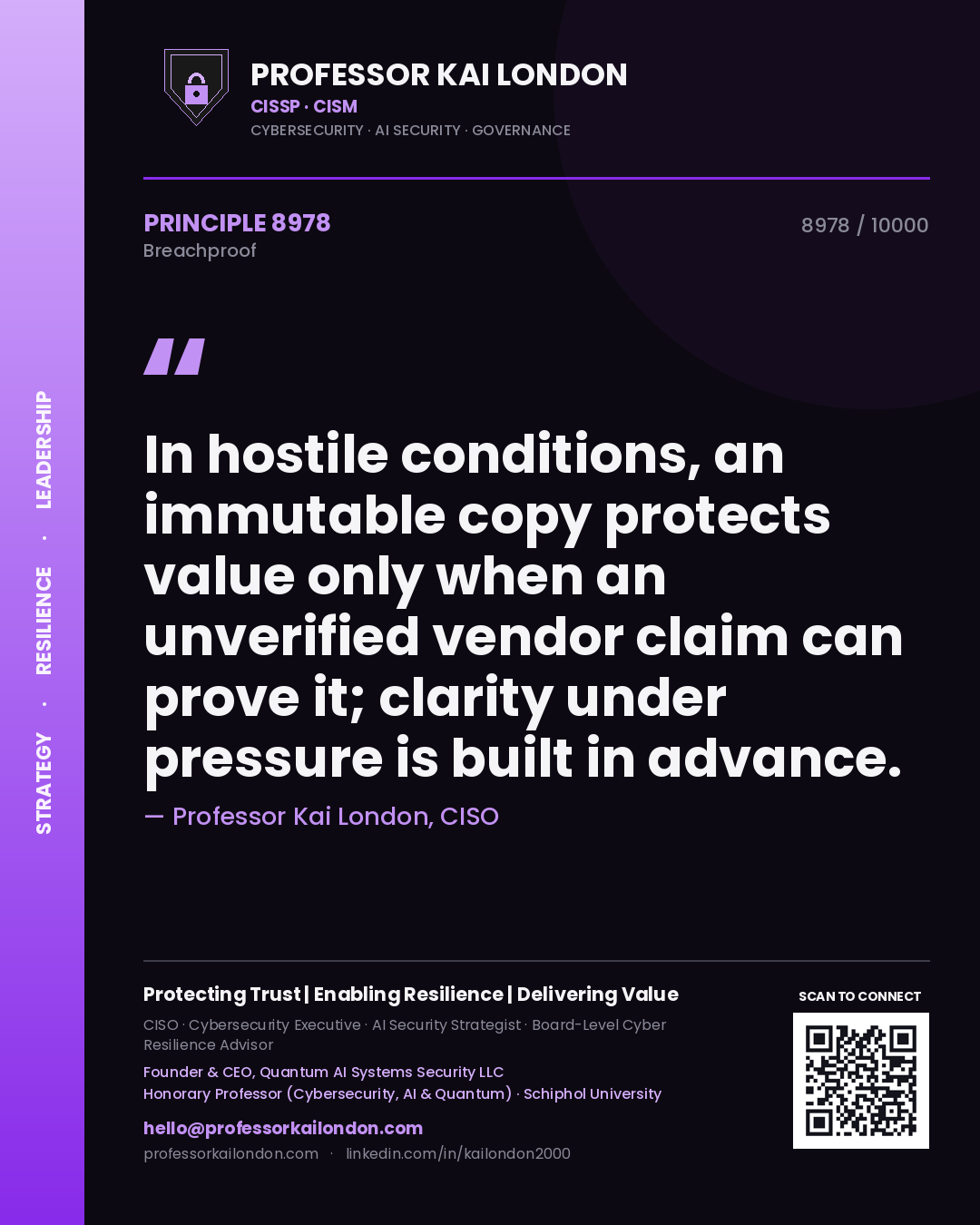 Quote card by Professor Kai London reading 'In hostile conditions, an immutable copy protects value only when an unverified vendor claim can prove it; clarity under pressure is built in advance.'. From the book Breachproof.