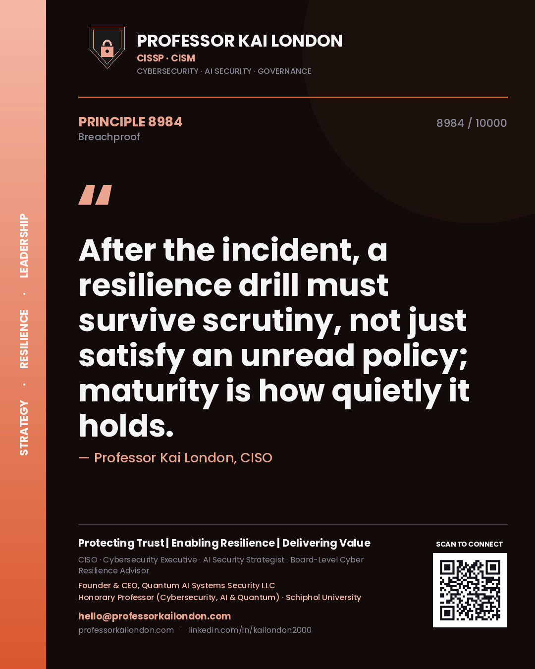 Quote card by Professor Kai London reading 'After the incident, a resilience drill must survive scrutiny, not just satisfy an unread policy; maturity is how quietly it holds.'. From the book Breachproof.