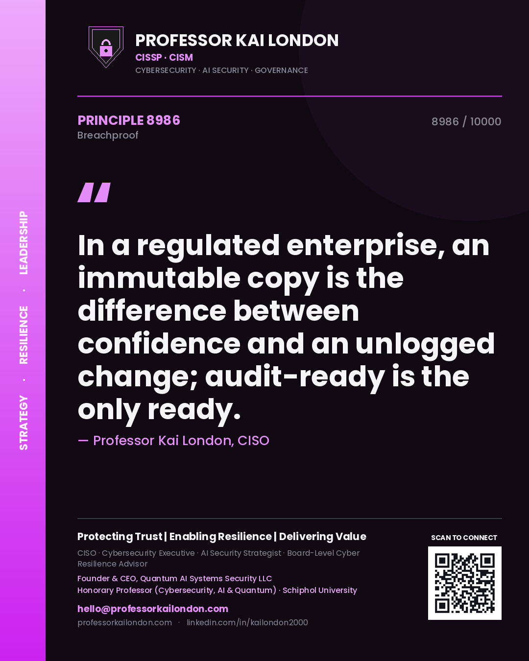 Quote card by Professor Kai London reading 'In a regulated enterprise, an immutable copy is the difference between confidence and an unlogged change; audit-ready is the only ready.'. From the book Breachproof.