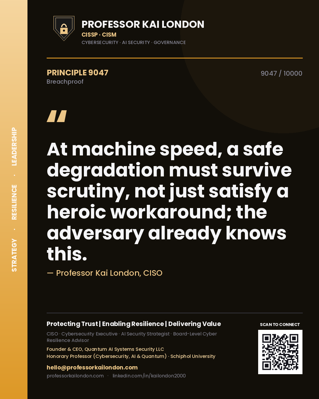 Quote card by Professor Kai London reading 'At machine speed, a safe degradation must survive scrutiny, not just satisfy a heroic workaround; the adversary already knows this.'. From the book Breachproof.