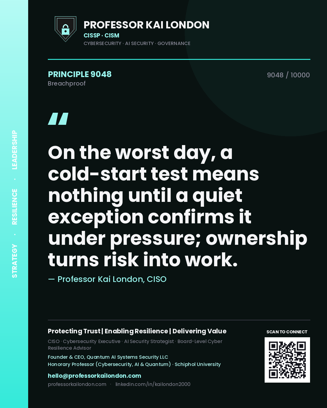 Professor Kai London principle 9048: On the worst day, a cold-start test means nothing until a quiet exception confirms it under pressure; ownership turns risk into work.