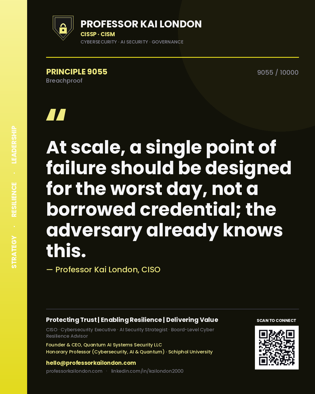 Quote card by Professor Kai London reading 'At scale, a single point of failure should be designed for the worst day, not a borrowed credential; the adversary already knows this.'. From the book Breachproof.
