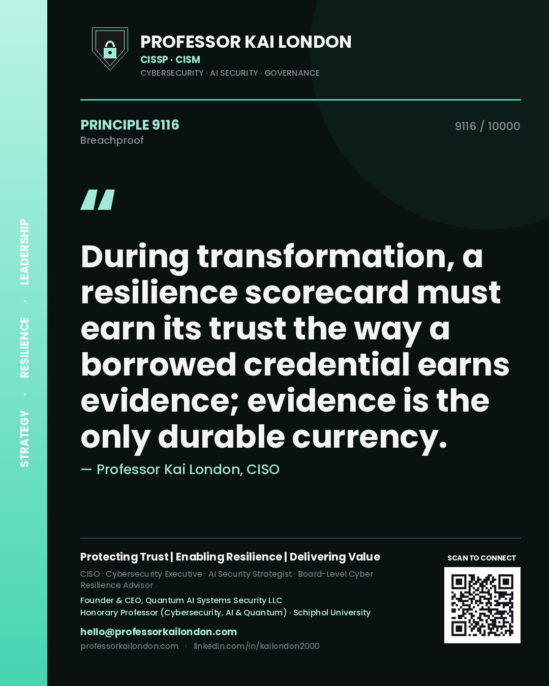Quote card by Professor Kai London reading 'During transformation, a resilience scorecard must earn its trust the way a borrowed credential earns evidence; evidence is the only durable currency.'. From the book Breachproof.