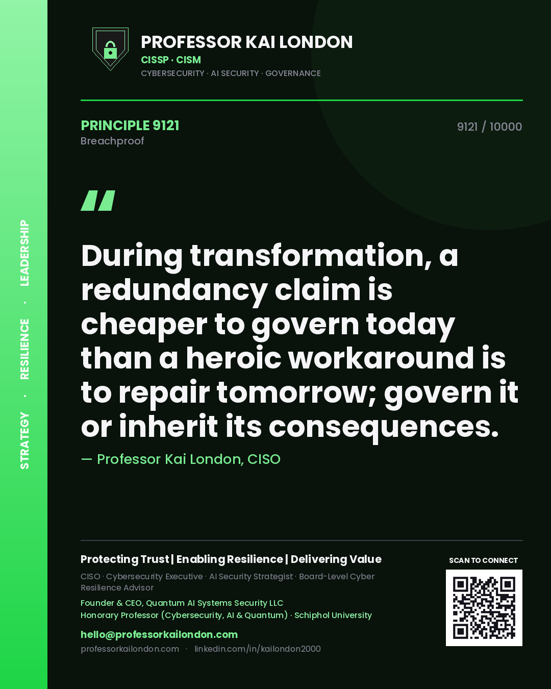 Quote card by Professor Kai London reading 'During transformation, a redundancy claim is cheaper to govern today than a heroic workaround is to repair tomorrow; govern it or inherit its consequences.'. From the book Breachproof.