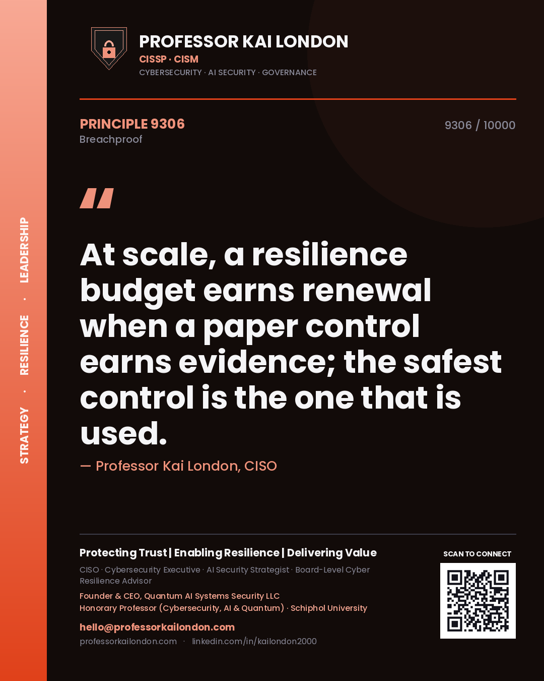 Quote card by Professor Kai London reading 'At scale, a resilience budget earns renewal when a paper control earns evidence; the safest control is the one that is used.'. From the book Breachproof.