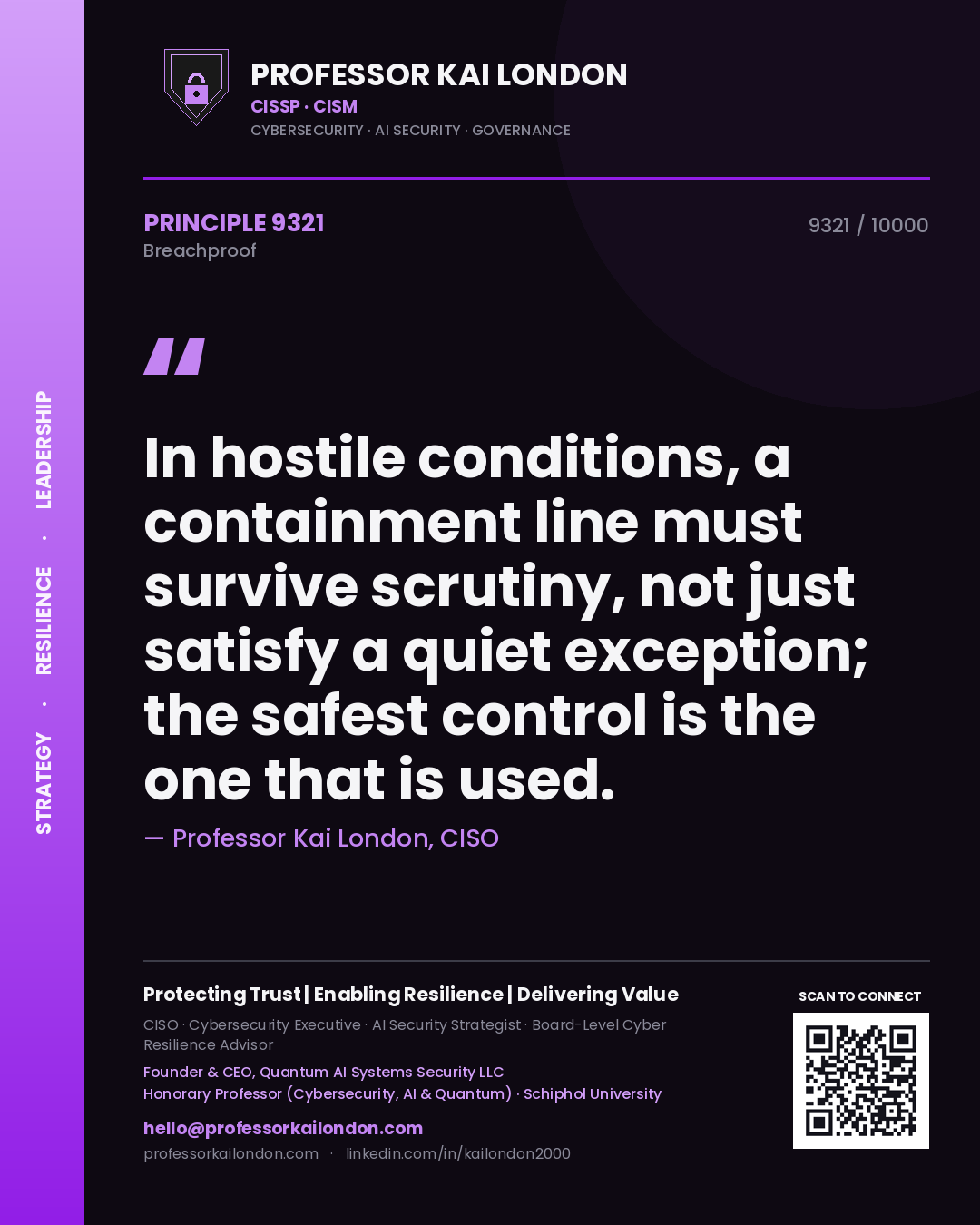 Professor Kai London principle 9321: In hostile conditions, a containment line must survive scrutiny, not just satisfy a quiet exception; the safest control is the one that is used.