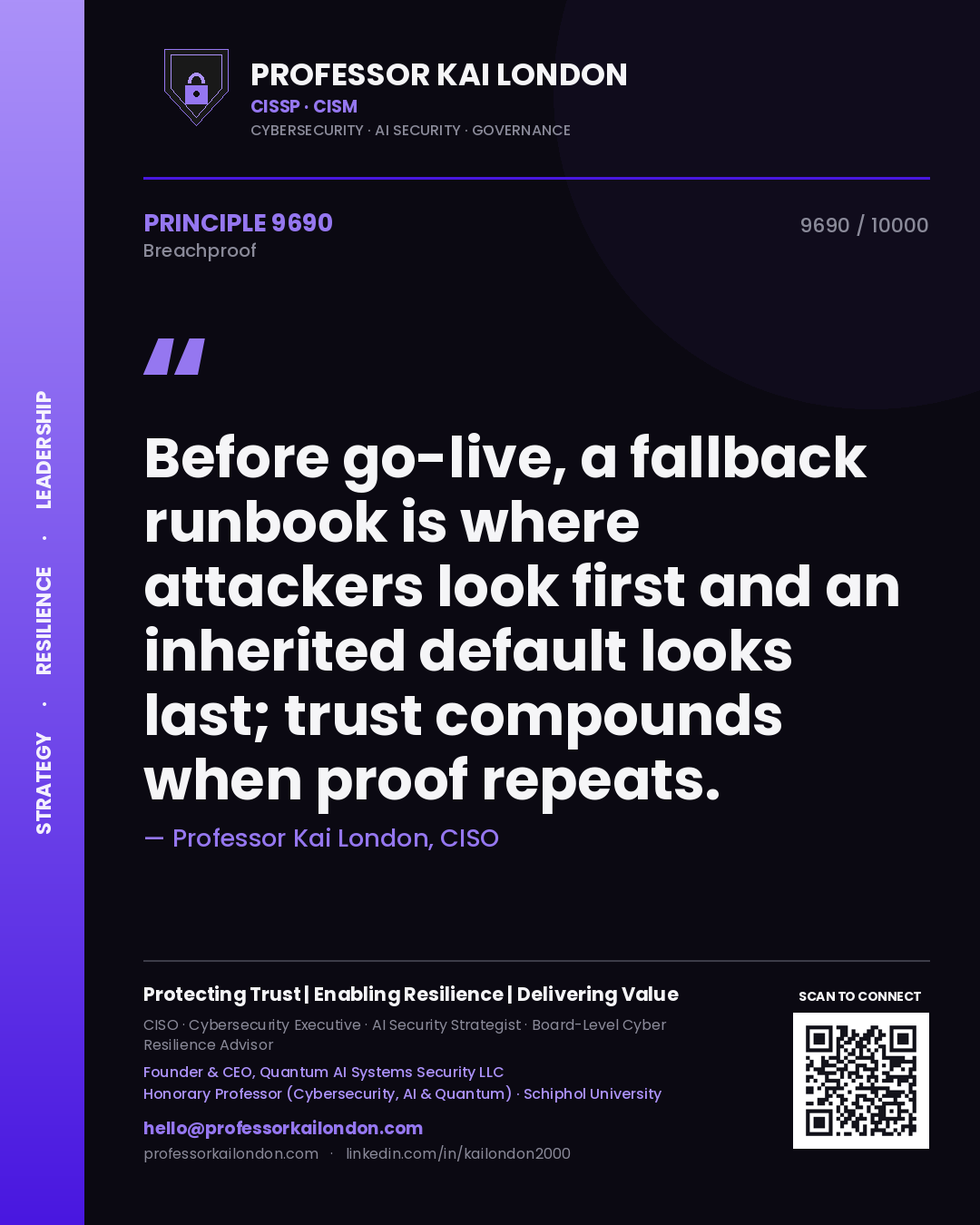 Quote card by Professor Kai London reading 'Before go-live, a fallback runbook is where attackers look first and an inherited default looks last; trust compounds when proof repeats.'. From the book Breachproof.
