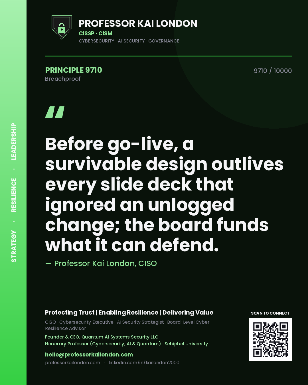 Professor Kai London principle 9710: Before go-live, a survivable design outlives every slide deck that ignored an unlogged change; the board funds what it can defend.