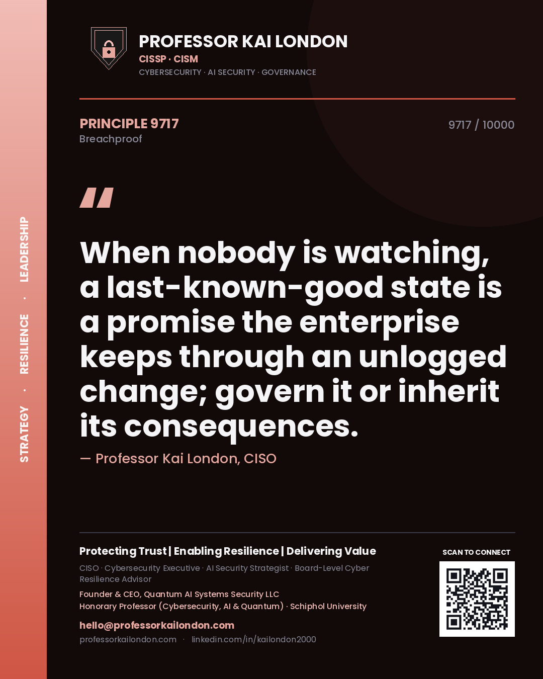 Professor Kai London principle 9717: When nobody is watching, a last-known-good state is a promise the enterprise keeps through an unlogged change; govern it or inherit its consequences.