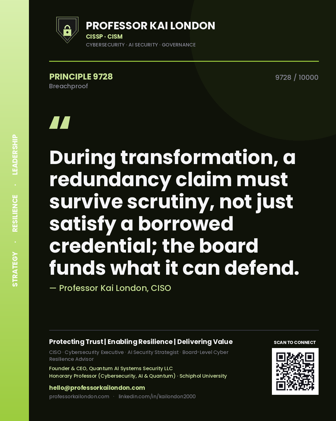 Quote card by Professor Kai London reading 'During transformation, a redundancy claim must survive scrutiny, not just satisfy a borrowed credential; the board funds what it can defend.'. From the book Breachproof.