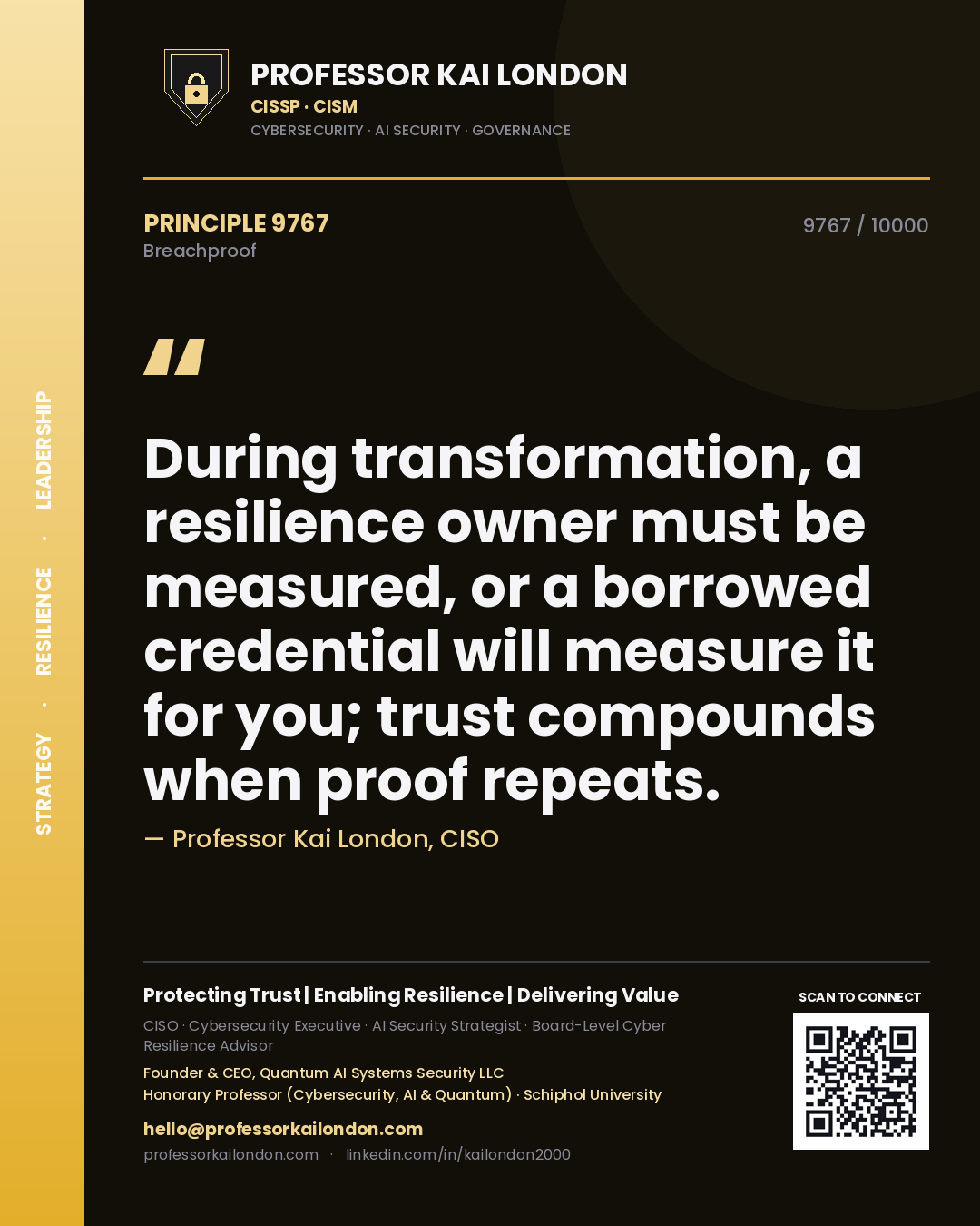 Quote card by Professor Kai London reading 'During transformation, a resilience owner must be measured, or a borrowed credential will measure it for you; trust compounds when proof repeats.'. From the book Breachproof.