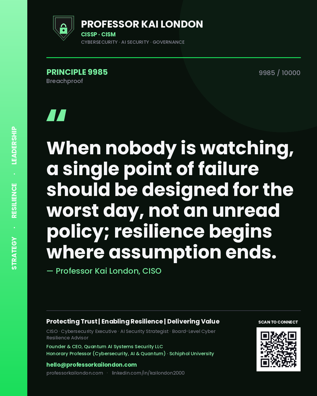 Quote card by Professor Kai London reading 'When nobody is watching, a single point of failure should be designed for the worst day, not an unread policy; resilience begins where assumption ends.'. From the book Breachproof.