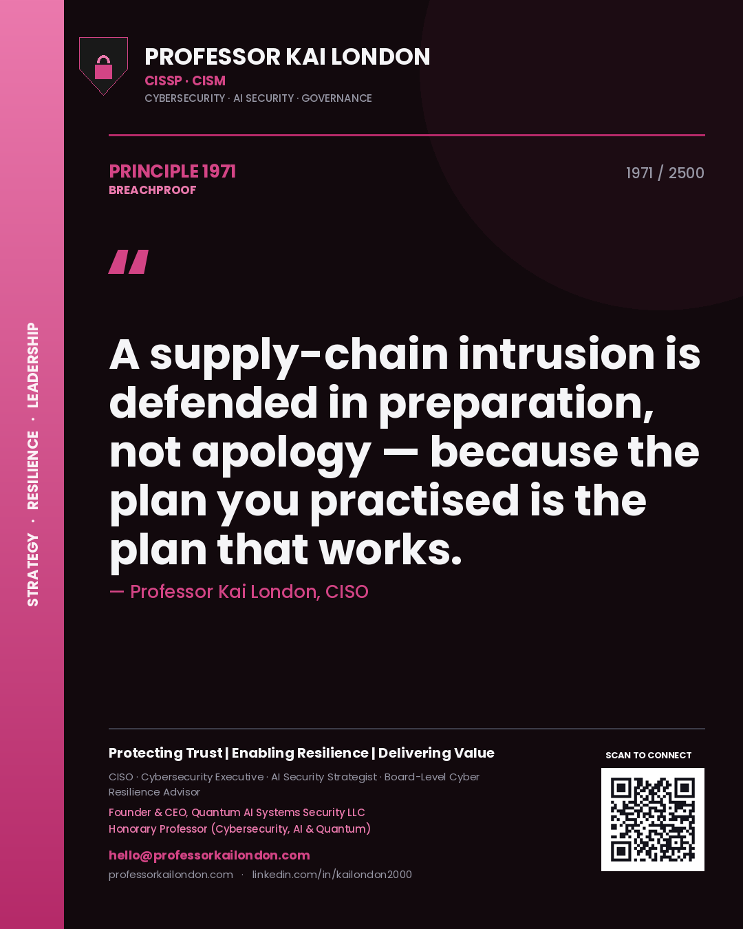 Quote card by Professor Kai London reading 'A supply-chain intrusion is defended in preparation, not apology — because the plan you practised is the plan that works.'. From the book Breachproof.