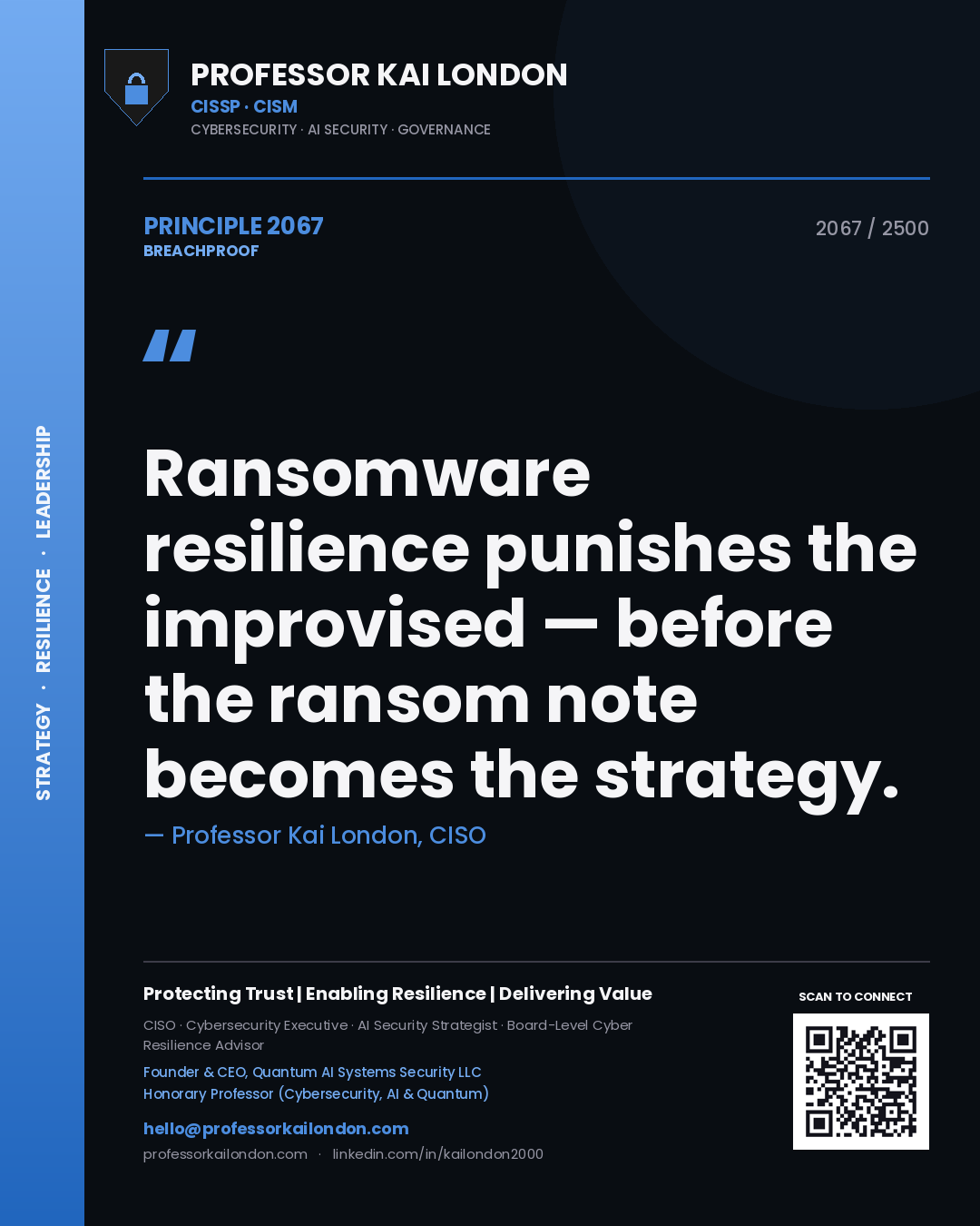 Professor Kai London principle 2067: Ransomware resilience punishes the improvised — before the ransom note becomes the strategy.